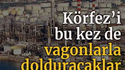 Körfez’i bu kez de vagonlarla dolduracaklar